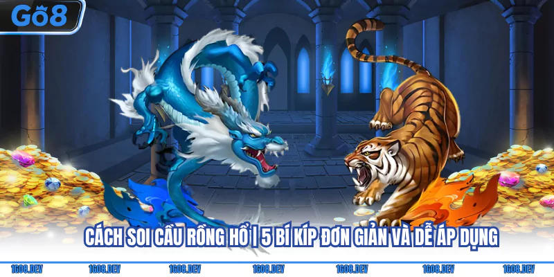 cách soi cầu rồng hổ