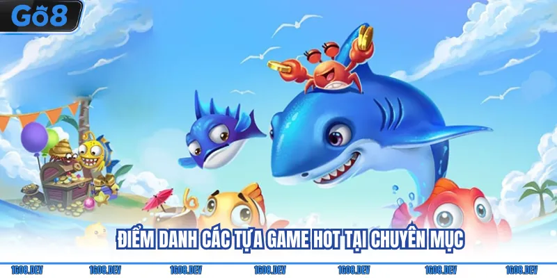 Điểm danh các tựa game hot tại chuyên mục