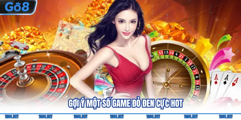 Gợi ý một số game đỏ đen cực hot