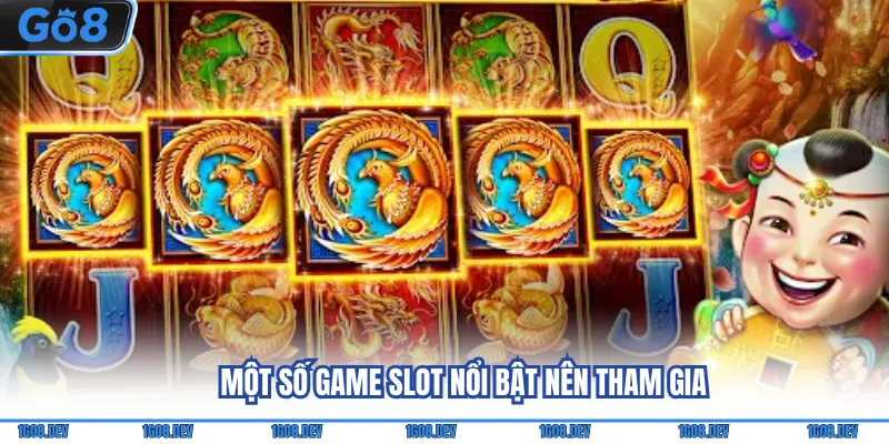 Một số game Slot nổi bật nên tham gia