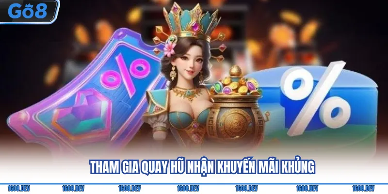 Tham gia quay hũ nhận khuyến mãi khủng