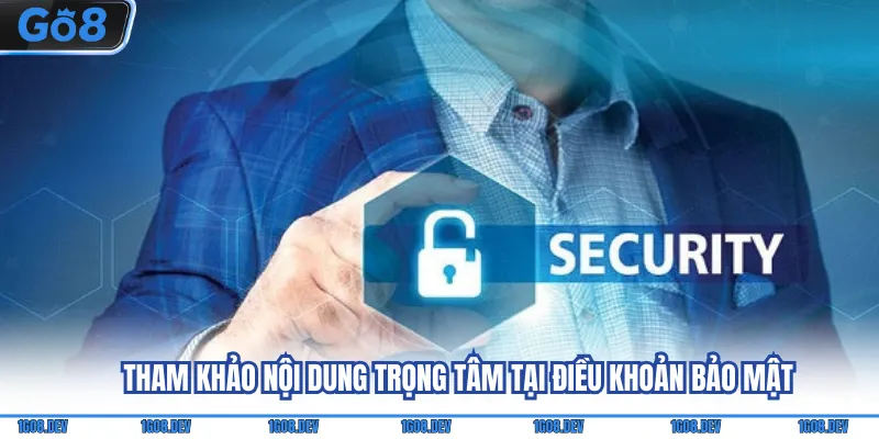 Tham khảo nội dung trọng tâm tại điều khoản bảo mật