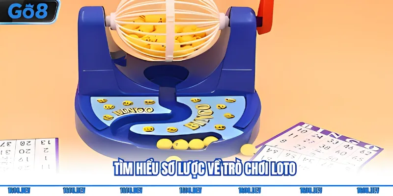 Tìm hiểu sơ lược về trò chơi Loto